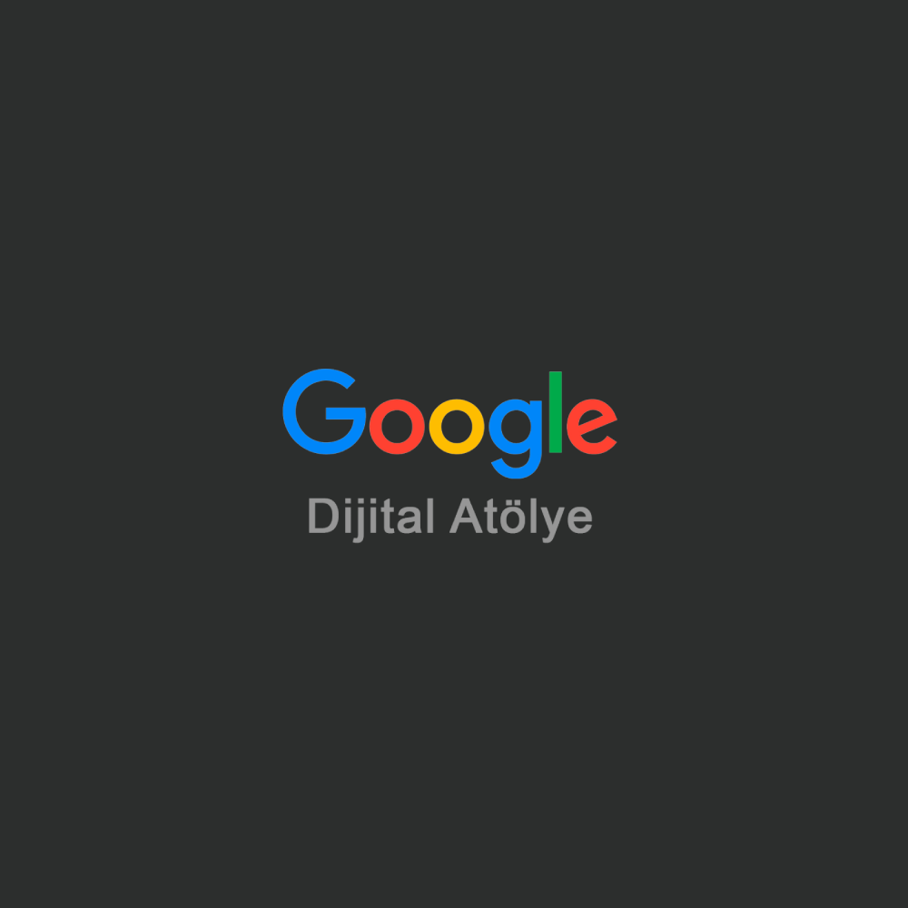 Google Dijital Atölye Nedir?